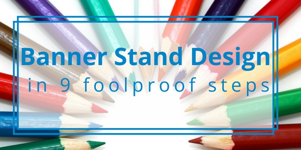 Banner Stand Design in 9 Foolproof Steps